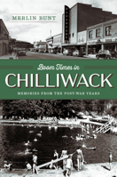 Boom Times in Chilliwack: Memories from the Post-war Years 1998526364 Book Cover