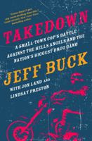 Takedown: A Small-Town Cop's Battle Against the Hells Angels and the Nation's Biggest Drug Gang 0765338092 Book Cover