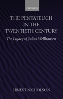 The Pentateuch in the Twentieth Century: The Legacy of Julius Wellhausen 0198269587 Book Cover