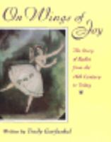 On Wings of Joy: The Story of Ballet from the 16th Century to Today 0316304123 Book Cover