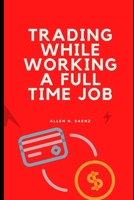 Trading while working a full time job [my swing trading strategy] B09L54W6QY Book Cover