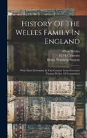 History Of The Welles Family In England: With Their Derivation In This Country From Governor Thomas Welles, Of Connecticut 1016632738 Book Cover