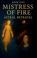 Mistress of Fire - Astral Betrayal B0FPLD225N Book Cover
