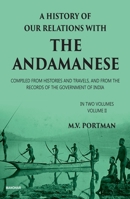 A History of Our Relations with the Andamanese, Volume II: Compiled from Histories and Travels, and from the Records of the Government of India 939192851X Book Cover