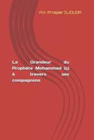La grandeur du Prophète Mohammad (ç) à travers ses compagnons 1726855791 Book Cover