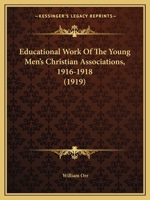 Educational Work Of The Young Men's Christian Associations, 1916-1918 (1919) 1104051273 Book Cover