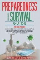 Preparedness and Survival Guide: This Books Includes: Homemade Hand Sanitizer, Face Masks and How to Stop an Outbreak. The Ultimate Prepping and Survival Guide on How to Survive Anything. B0892HTYXW Book Cover