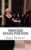 Princess Diana for Kids: A Biography of Princess Diana Just for Kids! 1490986073 Book Cover