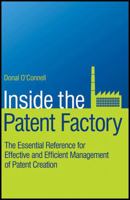 Inside the Patent Factory: The Essential Reference for Effective and Efficient Management of Patent Creation 0470516402 Book Cover