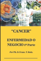Cancer: ENFERMEDAD O NEGOCIO 1a PARTE B08SH42V9Q Book Cover