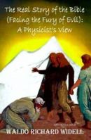 The Real Story of the Bible (Facing the Fury of Evil): A Physicist's View 0759636753 Book Cover