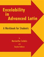 Excelability in Advanced Latin (A Path to Success on Latin College Entrance and Latin Placement Examinations) 0865165122 Book Cover