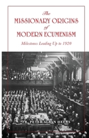 Missionary Origins of Modern Ecumenism: Milestones Leading up to 1920 1639410112 Book Cover