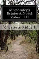 Mortomley's Estate, Vol. 3 of 3: A Novel (Classic Reprint) 1499615671 Book Cover