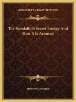 The Kundalini's Secret Energy And How It Is Aroused 1425373437 Book Cover