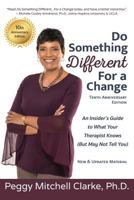 Do Something Different...for a Change: Tenth Anniversary Edition: An Insider's Guide to What Your Therapist Knows (But May Not Tell You) 098172258X Book Cover