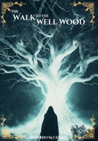 The Walk to the Well Wood: A Dark Fantasy Series 1837090904 Book Cover