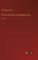 The Life and Letters of Washington Irving: Vol. III 3385350352 Book Cover