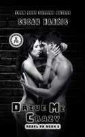 Drive Me Crazy: Rebel P.R. Book 2 (The Rebel County Universe) 1634225783 Book Cover