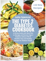 The Type 2 Diabetes Cookbook: A 30-Day Guide with Meal Plan to Manage and Reverse Type 2 Diabetes without Pills & Needles: Easy and Healthy Recipes for Diabetic People + 12 New Recipes 1914136977 Book Cover