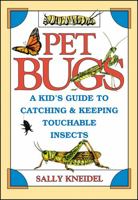 Pet Bugs: A Kid's Guide to Catching and Keeping Touchable Insects 047131188X Book Cover