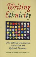 Writing Ethnicity: Cross-Cultural Consciousness in Canadian and Quebecois Literature 1550222805 Book Cover