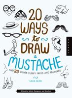 20 Ways to Draw a Mustache and 23 Other Funny Faces and Features: A Book for Artists, Designers, and Doodlers 1942875002 Book Cover
