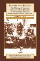 Slavery and Beyond: The Making of Men and Chikunda Ethnic Identities in the Unstable World of South-Central Africa, 1750-1920 (Social History of Africa Series) 0325002606 Book Cover