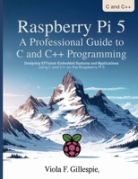 Raspberry Pi 5 A Professional Guide to C and C++ Programming: Designing Efficient Embedded Systems and Applications Using C and C++ on the Raspberry Pi 5 (The Tech Toolbox) B0FPDY9CF2 Book Cover
