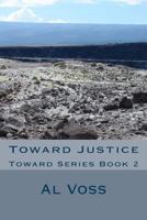 Toward Justice: Toward Series Book 2 1523842997 Book Cover