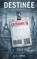 DESTINÉE L'Eugénisme Démocratique 2045: Dystopies plausibles #3 (French Edition) B0GDZSFZ3H Book Cover