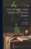 The Novels and Tales of Henry James; Volume 12 1021351334 Book Cover