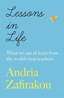 Lessons in Life: What We Can All Learn from the World's Best Teachers 1529422345 Book Cover