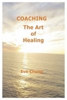 COACHING: The Art of Healing 1667837621 Book Cover