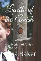 Lucille of the Amish: A collection of Amish Romance 1686132328 Book Cover