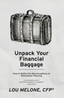 Unpack Your Financial Baggage: How to Battle the Misconceptions of Retirement Planning 1948237776 Book Cover