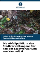 Die Abfallpolitik in den Stadtverwaltungen: Der Fall der Stadtverwaltung von Yaoundé 6 (German Edition) 6208625165 Book Cover