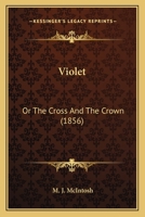 Violet: Or, the Cross and the Crown 1165811189 Book Cover