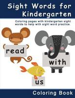 Sight Words for Kindergarten Coloring Book: Coloring Pages with Kindergarten Sight Words to Help with Sight Word Practice. 1537749137 Book Cover