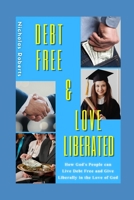 Debt Free and Love Liberated: How God has already delivered us from all debts and made us more than conquerors in the realm of finances. B0DYNPYWRC Book Cover