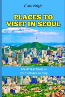 PLACES TO VISIT IN SEOUL: Top Attractions in South Korea in 2025 (TRAVELS, VACATIONS AND TOURS) B0DPSGBHR5 Book Cover