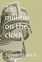 25 million on the clock B0FH629LT6 Book Cover