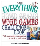The Everything Word Games Challenge Book: 750 Scramblers, Anagrams, Acrostics, And More (Everything: Sports and Hobbies) 1593373120 Book Cover
