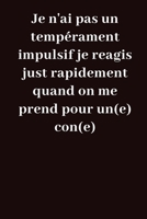 Je n'ai pas un temp�rament impulsif: je reagis just rapidement quand on me prend pour un(e) con(e): Un carnet de notes dr�le pour coll�gues de travail, lign� � remplir de 120 pages, carnet de notes po B083XTG6LJ Book Cover