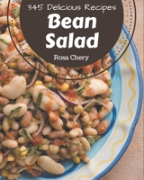 345 Delicious Bean Salad Recipes: The Best-ever of Bean Salad Cookbook B08P3PC4QN Book Cover