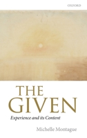 The Given: Experience and Its Content 0198748906 Book Cover