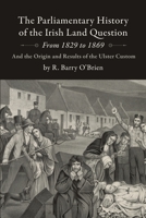 The Parliamentary History of the Irish Land Question From 1829 to 1869 1637236980 Book Cover