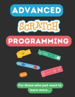 Advanced Scratch Programming: For Those Who Just Want to Learn More (Scratch Programming for Beginners) B0FHWRDNJC Book Cover