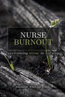 Nurse Burnout: Overcoming Stress in Nursing 1938835883 Book Cover