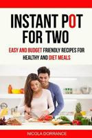 Instant Pot for Two: Easy and Budget Friendly Recipes for Healthy and Diet Meals 198622452X Book Cover